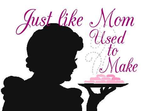 Just Like Mom Used To Make